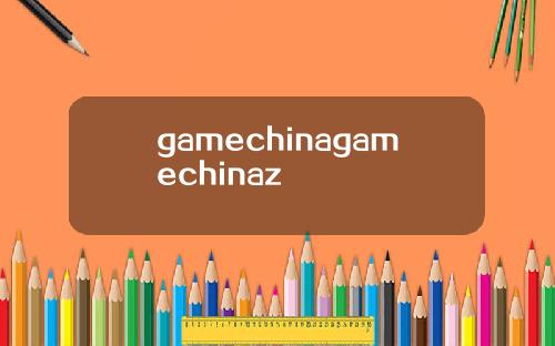 gamechinagamechinaz