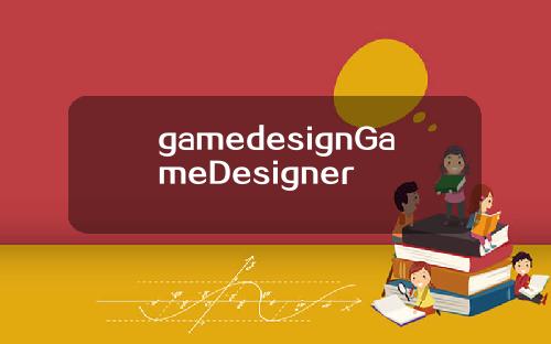 gamedesignGameDesigner