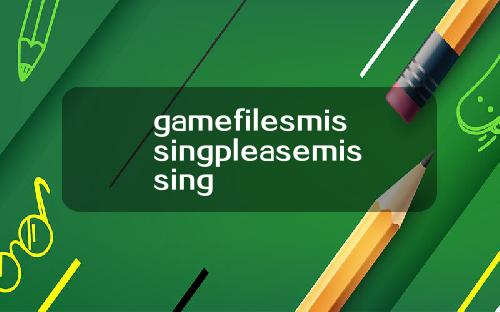 gamefilesmissingpleasemissing